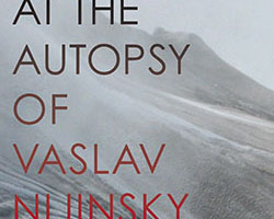 At the Autopsy of Vaslav Nijinsky